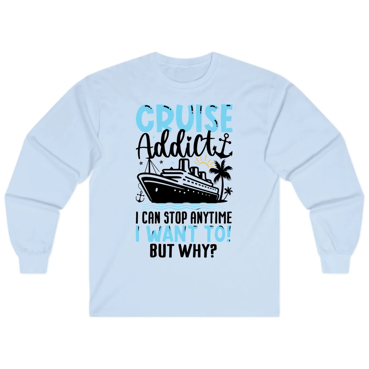 Cruise Addict I Can Stop Anytime Long Sleeve in Light Blue
