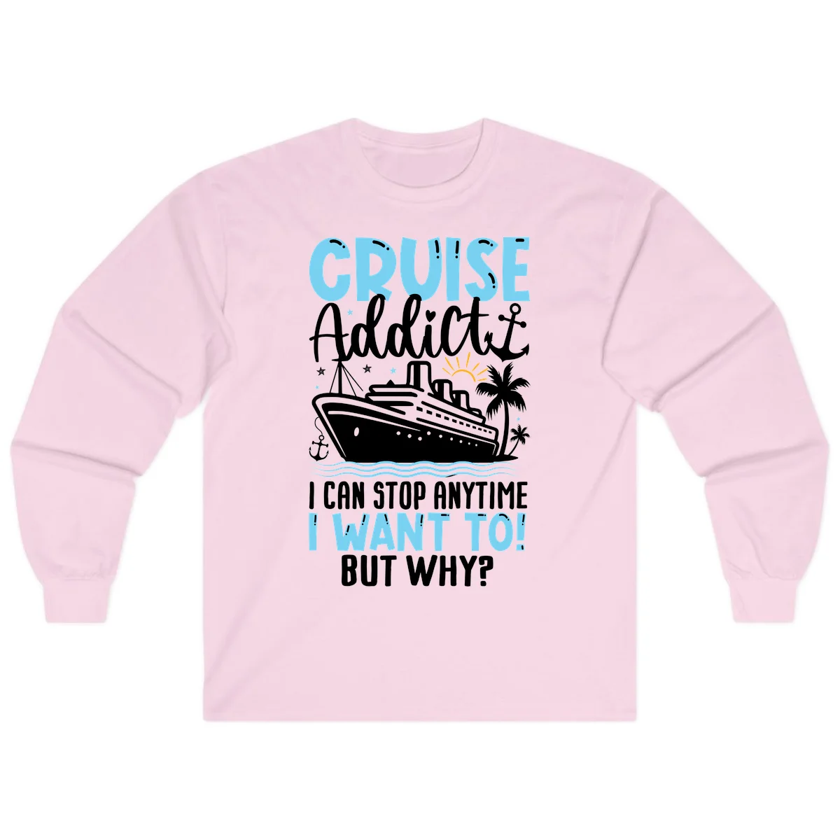 Cruise Addict I Can Stop Anytime Long Sleeve in Light Pink
