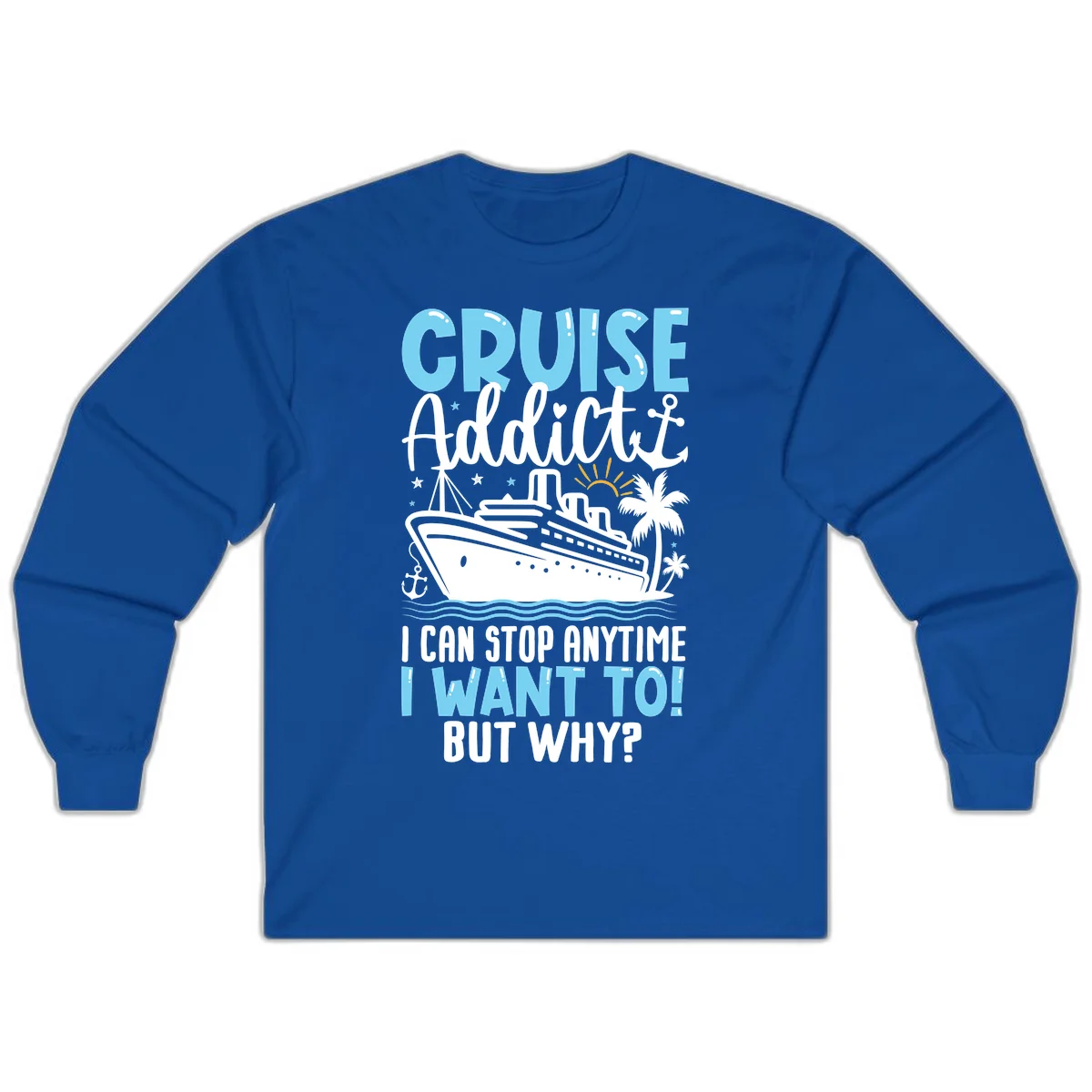Cruise Addict I Can Stop Anytime Long Sleeve in Royal