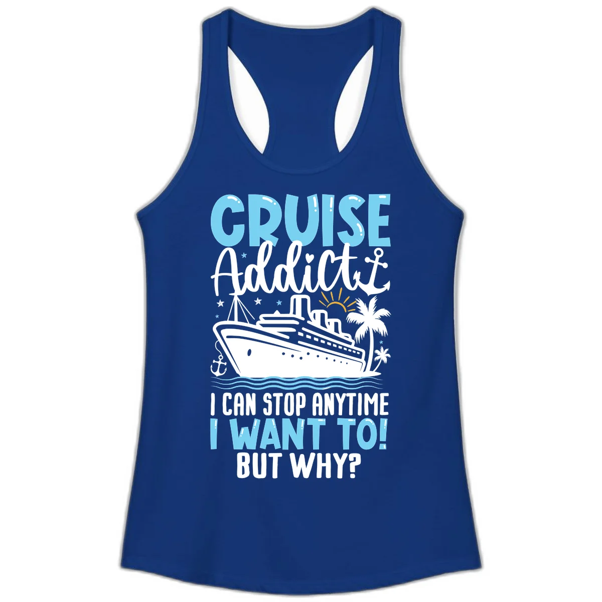 Cruise Addict I Can Stop Anytime Ladies Tank in Solid Royal