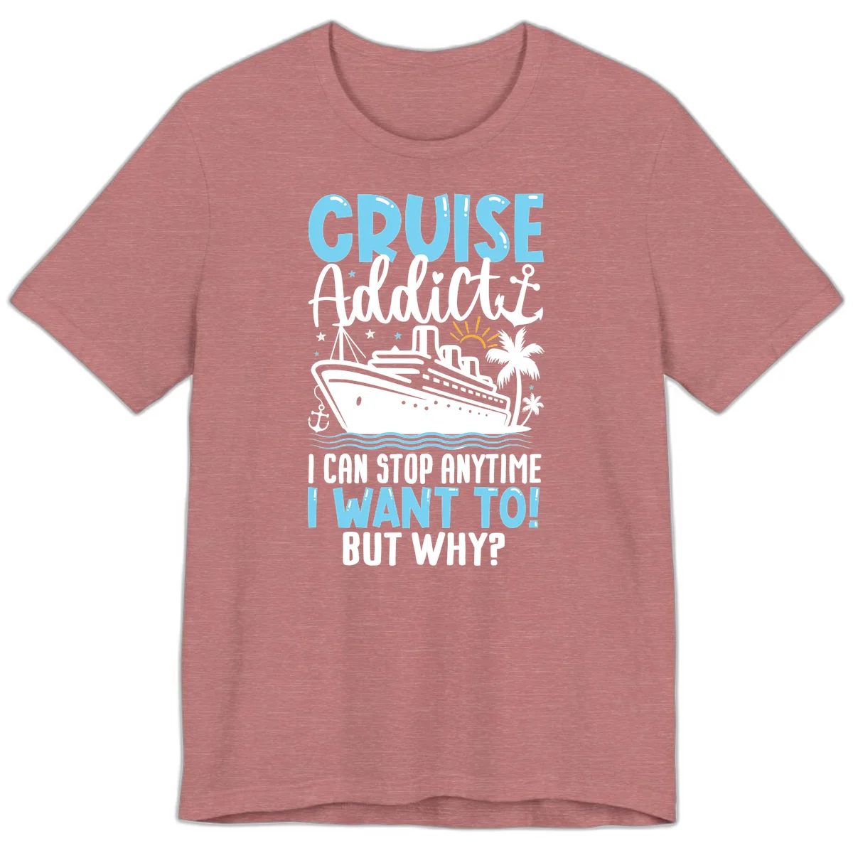 Cruise Addict I Can Stop Anytime Premium T-Shirt in Heather Mauve