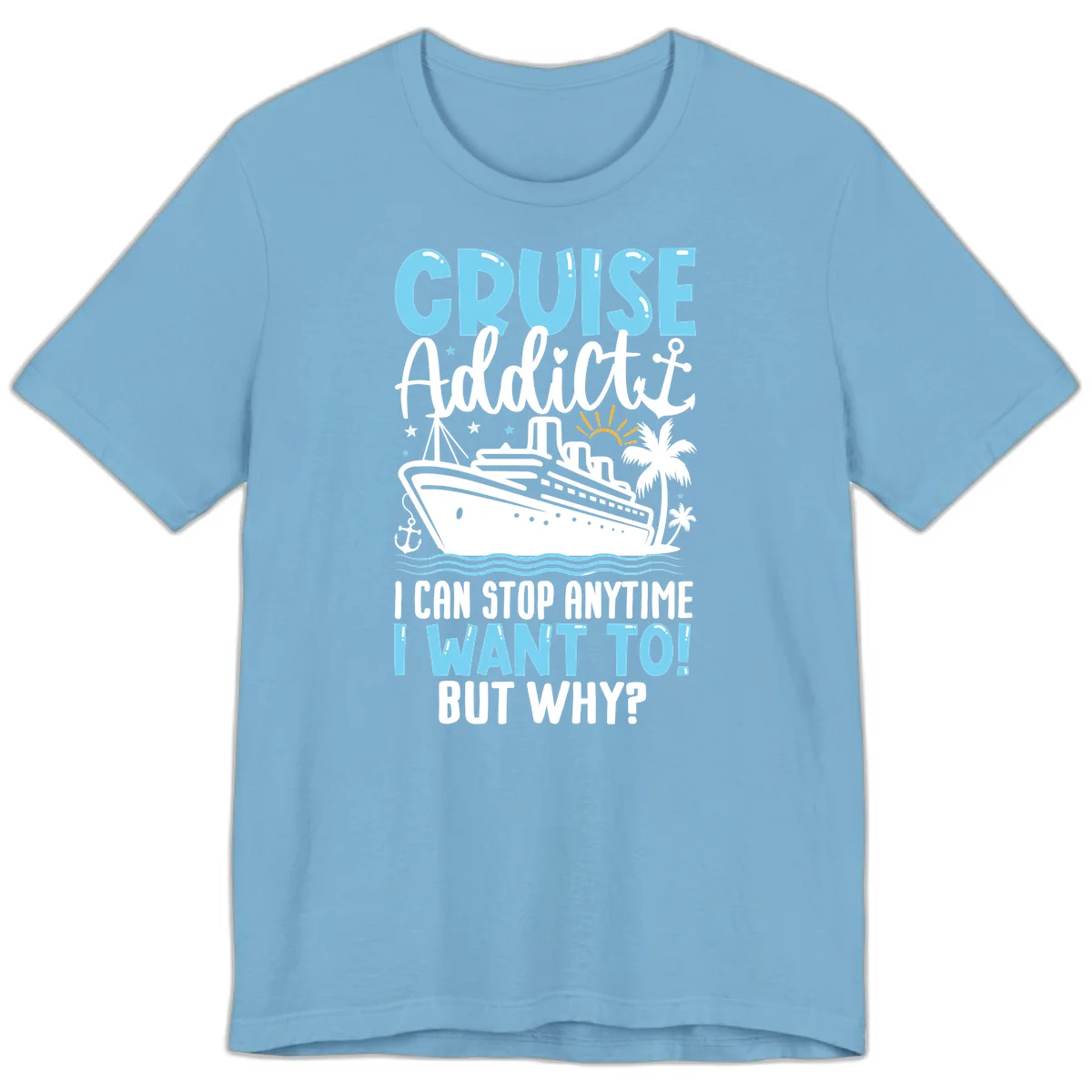 Cruise Addict I Can Stop Anytime Premium T-Shirt in Ocean Blue