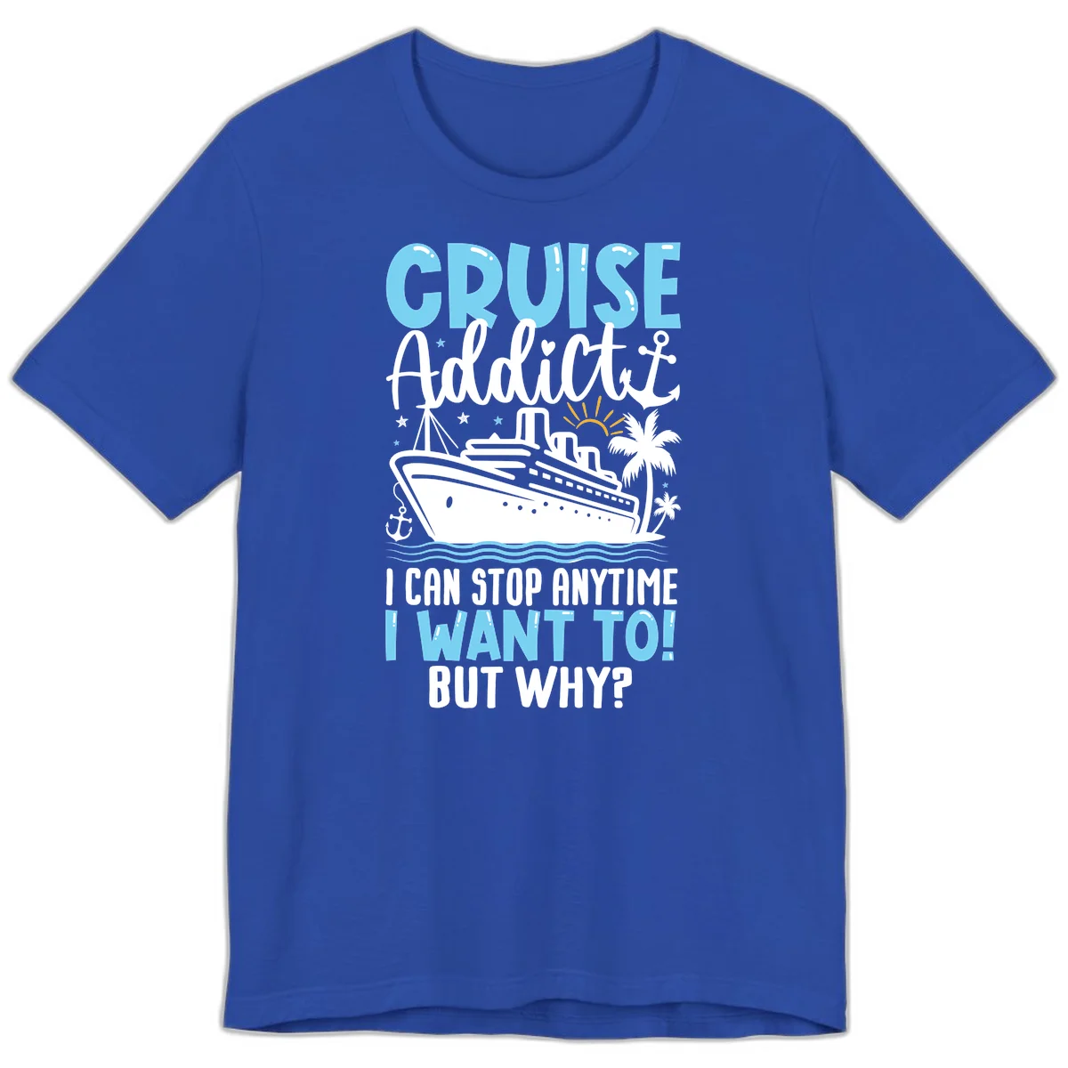 Cruise Addict I Can Stop Anytime Premium T-Shirt in True Royal