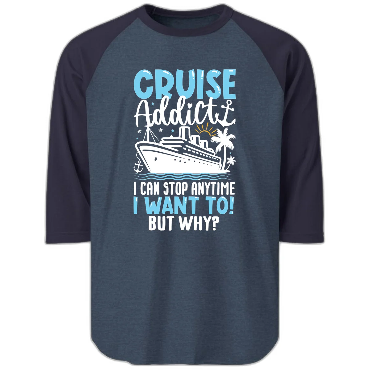Cruise Addict I Can Stop Anytime Raglan 3/4 in Heather Denim Navy