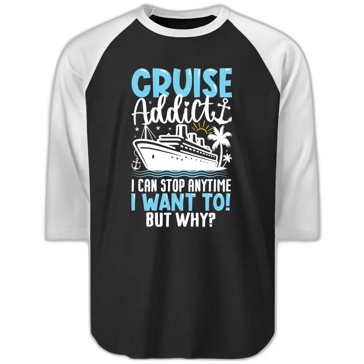 Cruise Addict I Can Stop Anytime Raglan 3/4 in Black White