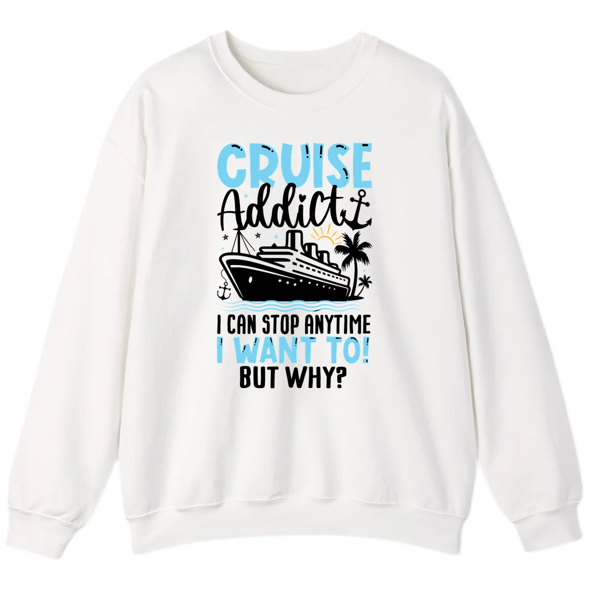 Cruise Addict I Can Stop Anytime Sweatshirt in White