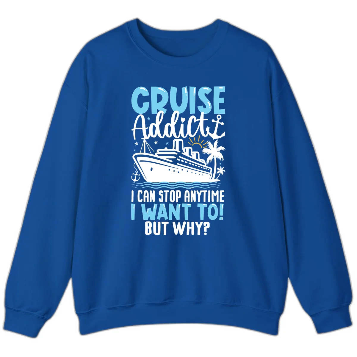 Cruise Addict I Can Stop Anytime Sweatshirt in Royal