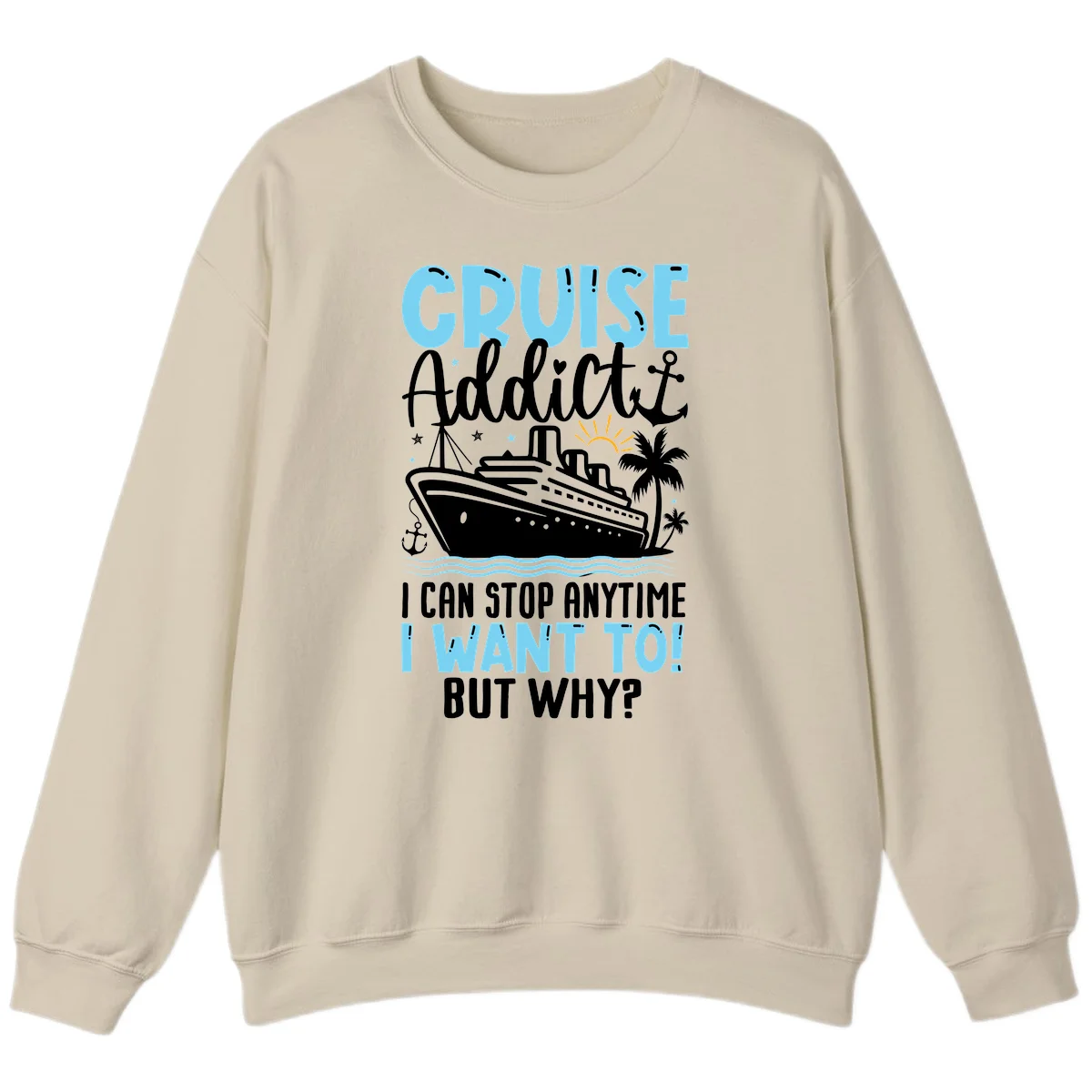 Cruise Addict I Can Stop Anytime Sweatshirt in Sand