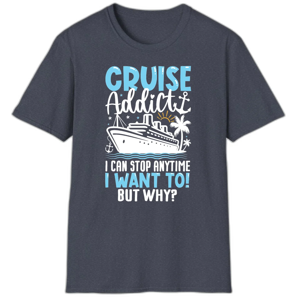 Cruise Addict I Can Stop Anytime T-Shirt in Heather Navy