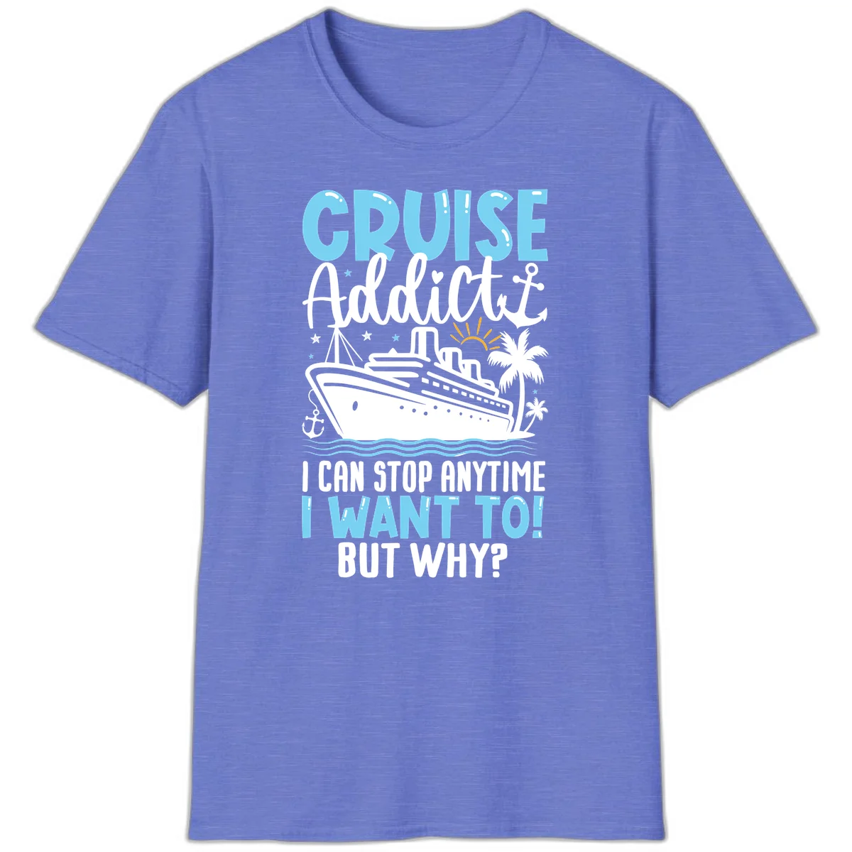 Cruise Addict I Can Stop Anytime T-Shirt in Heather Royal