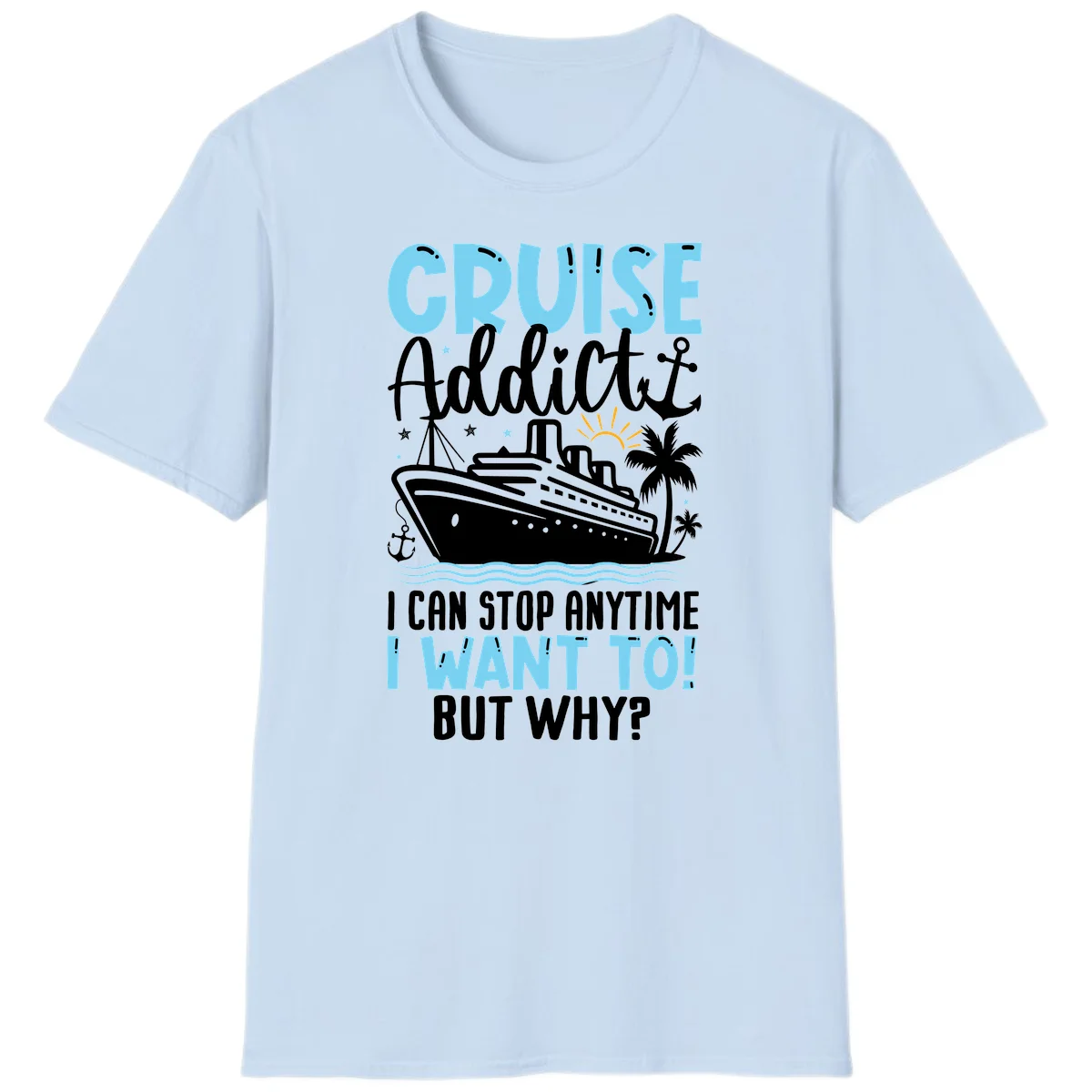 Cruise Addict I Can Stop Anytime T-Shirt in Light Blue