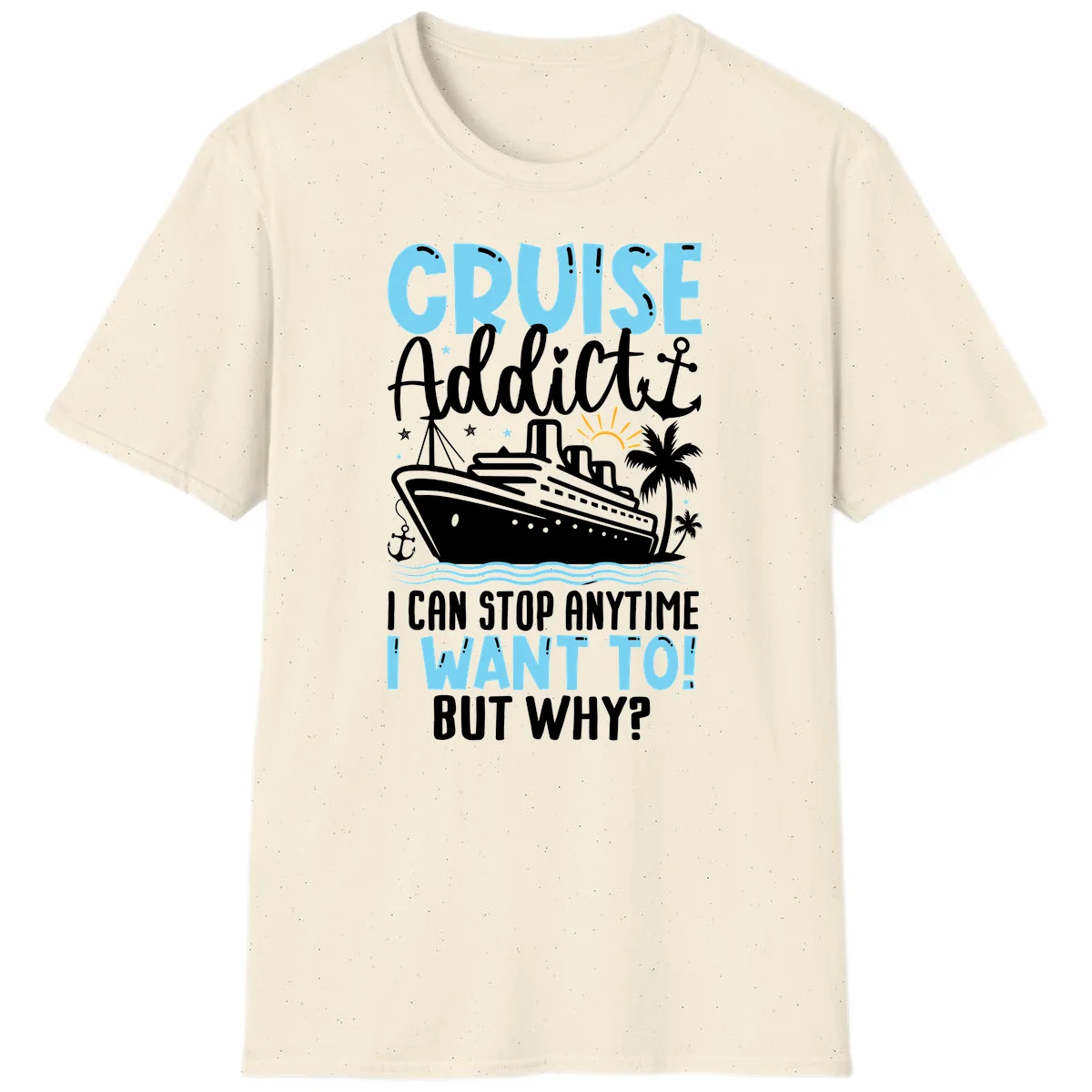 Cruise Addict I Can Stop Anytime T-Shirt in Natural