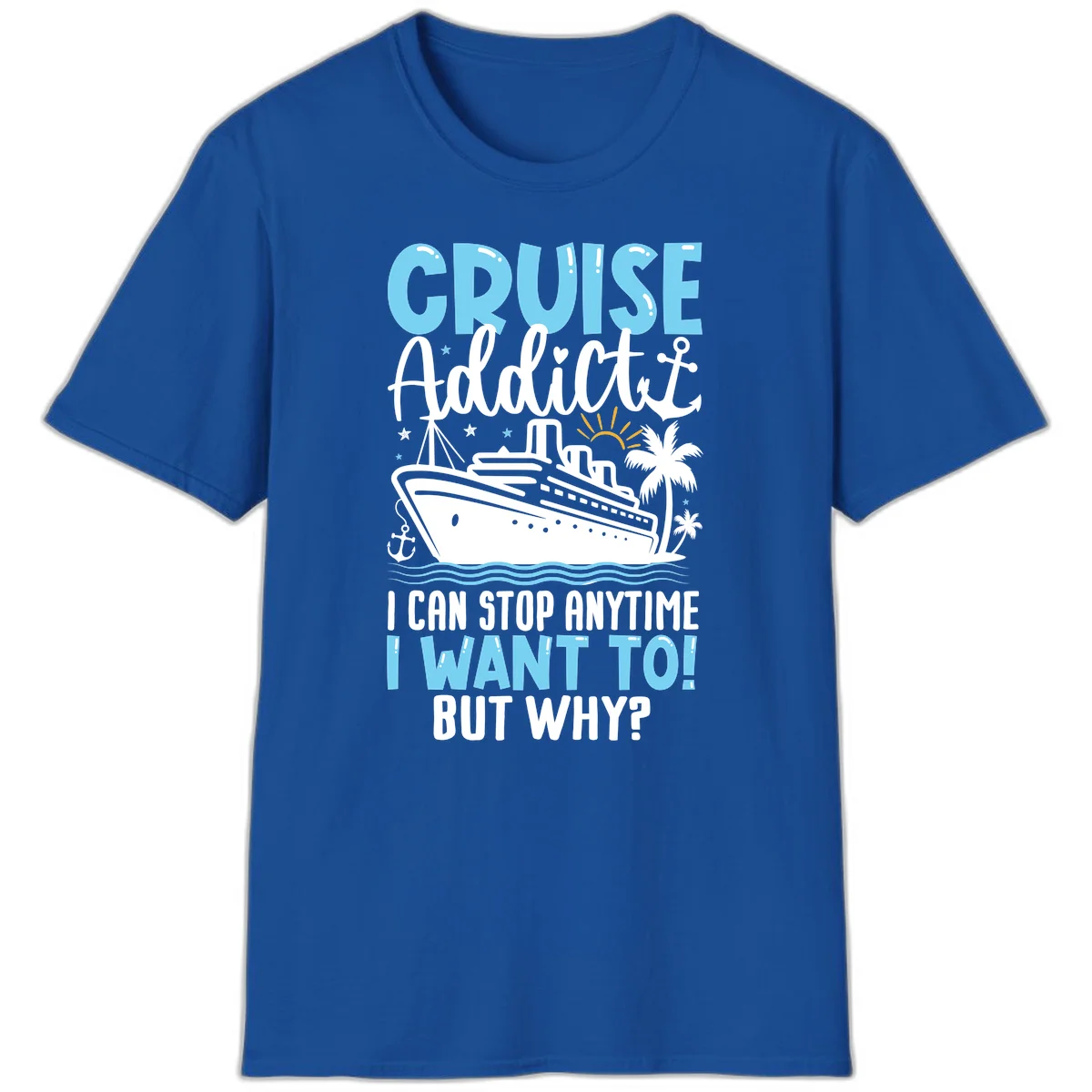 Cruise Addict I Can Stop Anytime T-Shirt in Royal