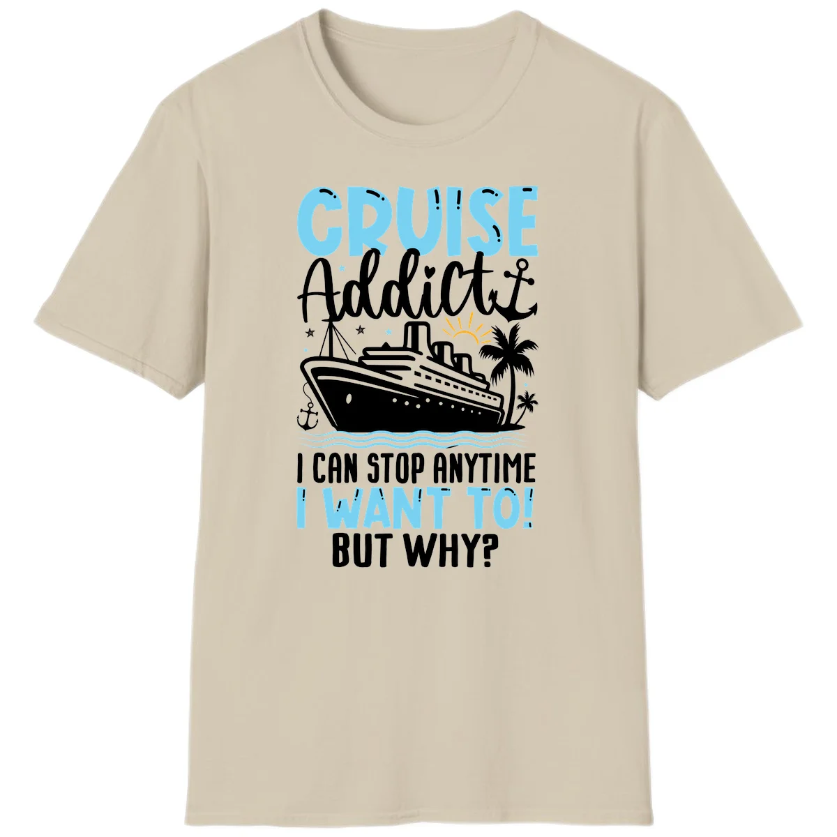 Cruise Addict I Can Stop Anytime T-Shirt in Sand