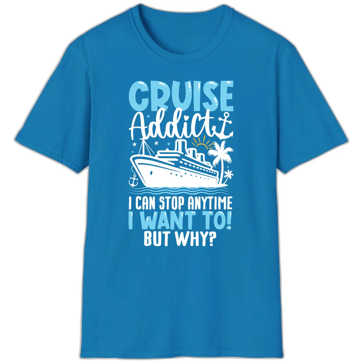 Cruise Addict I Can Stop Anytime T-Shirt in Sapphire