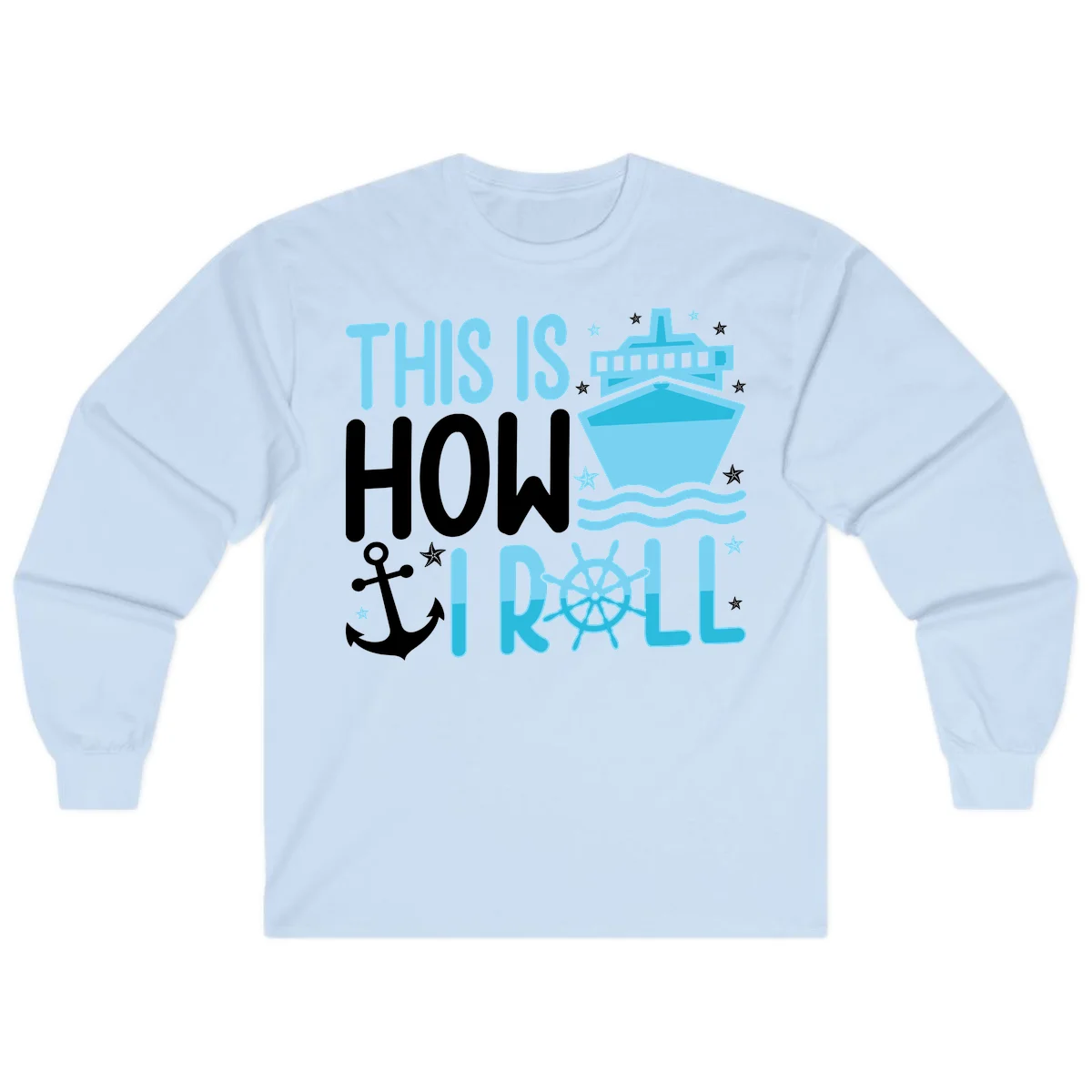 This Is How I Roll Cruise Long Sleeve Shirt - Nautical in Light Blue