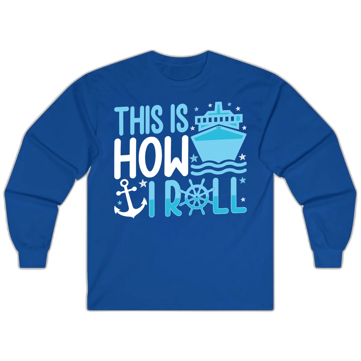 This Is How I Roll Cruise Long Sleeve Shirt - Nautical in Royal
