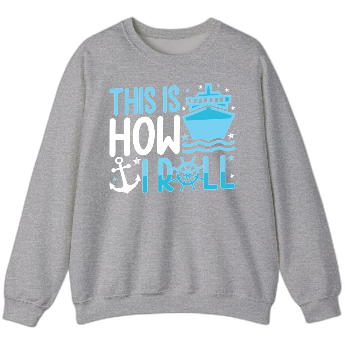 This Is How I Roll Cruise Sweatshirt - Cozy Nautical in Sport Grey