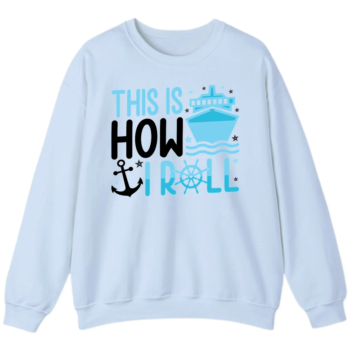 This Is How I Roll Cruise Sweatshirt - Cozy Nautical in Light Blue