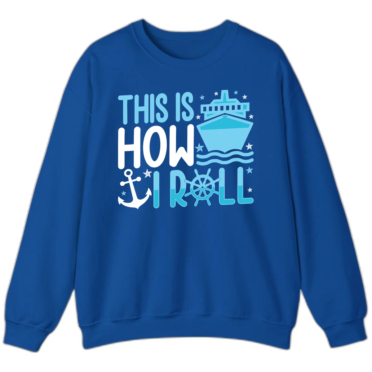 This Is How I Roll Cruise Sweatshirt - Cozy Nautical in Royal