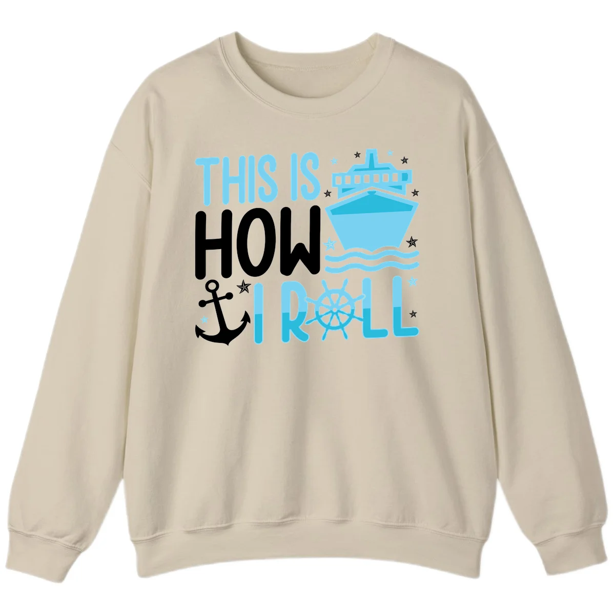 This Is How I Roll Cruise Sweatshirt - Cozy Nautical in Sand