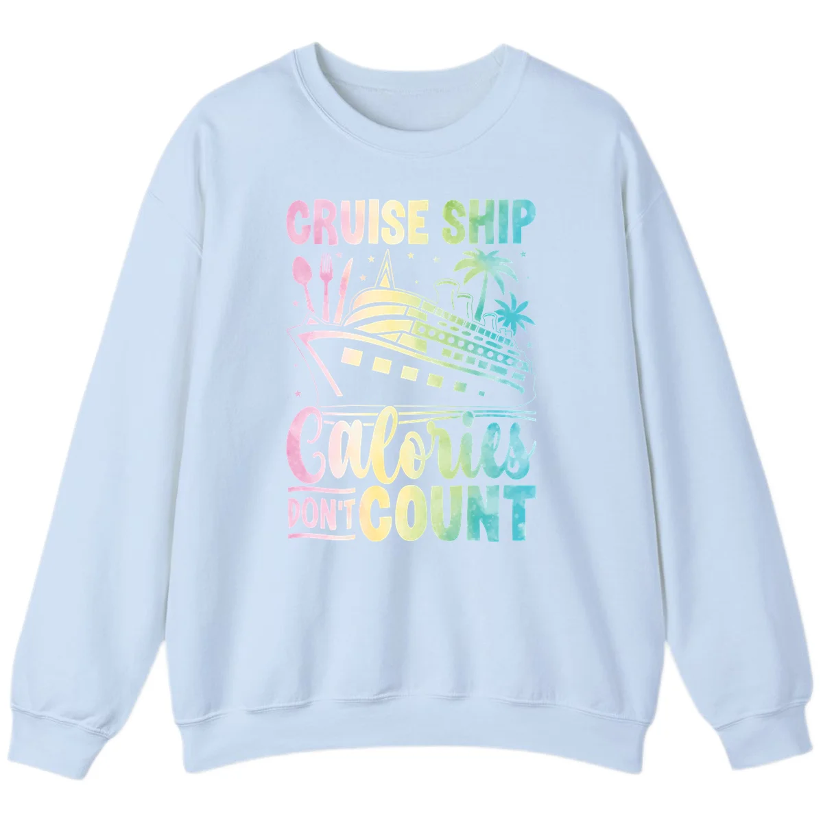 Cruise Ship Calories Don't Count Sweatshirt in Light Blue