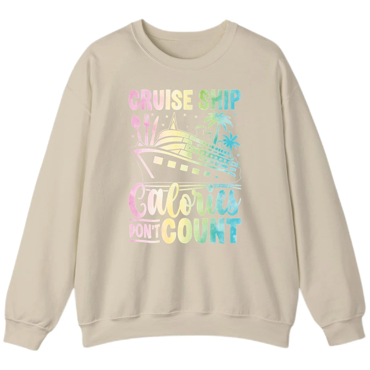 Cruise Ship Calories Don't Count Sweatshirt in Sand