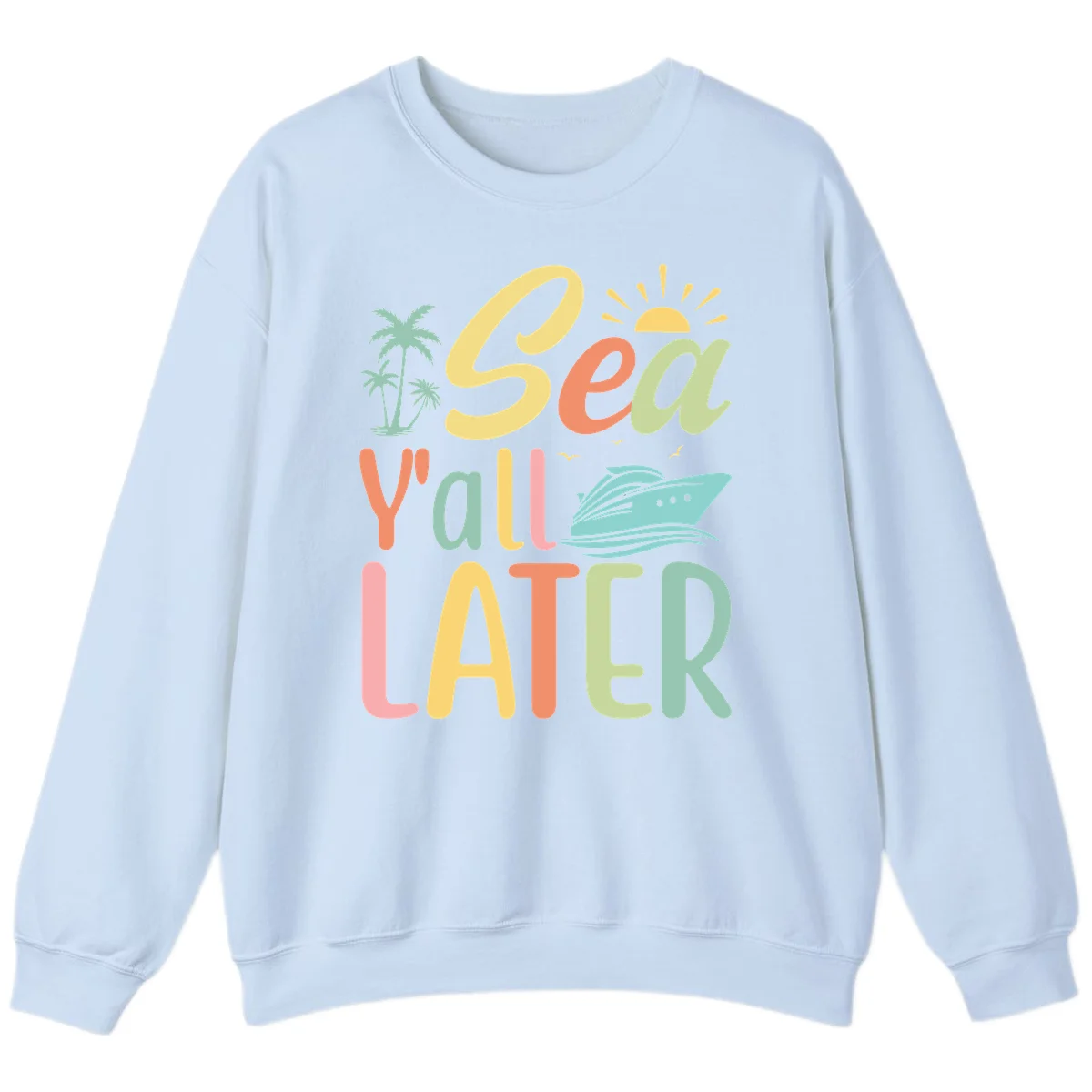 Sea Ya Later Cruise Sweatshirt in Light Blue