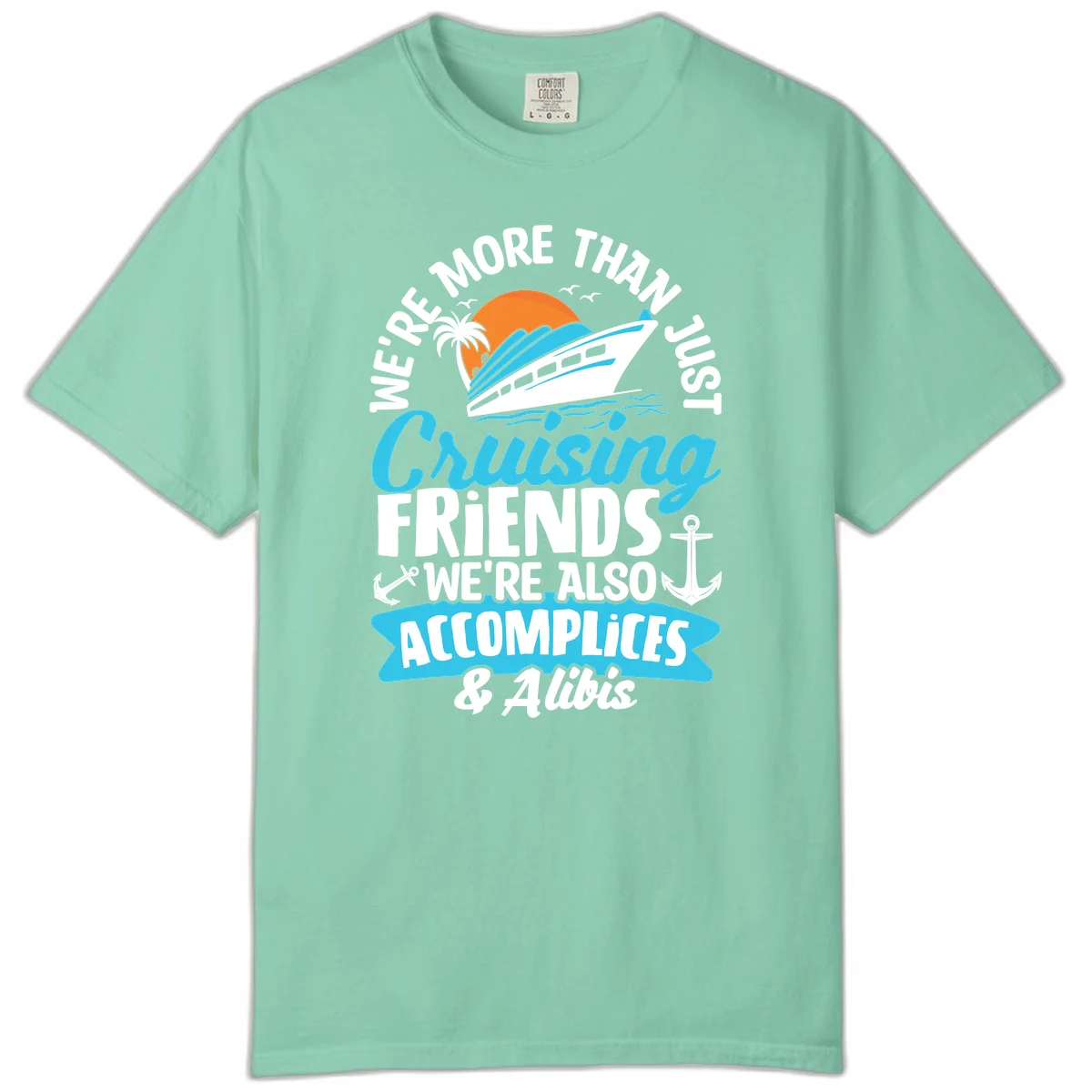 We're More Than Just Cruising Friends Comfort Color in Island Reef