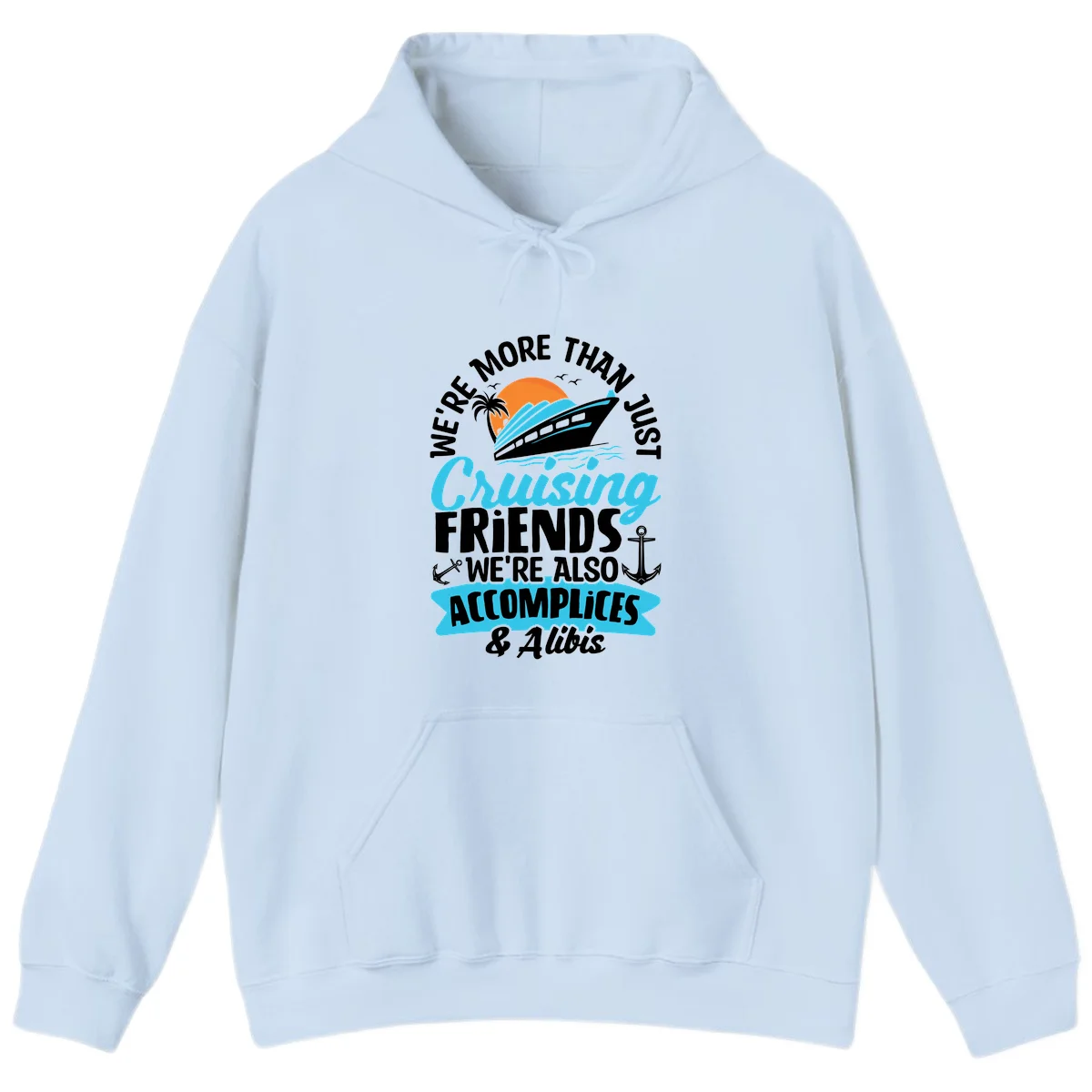 We're More Than Just Cruising Friends Hoodie in Light Blue
