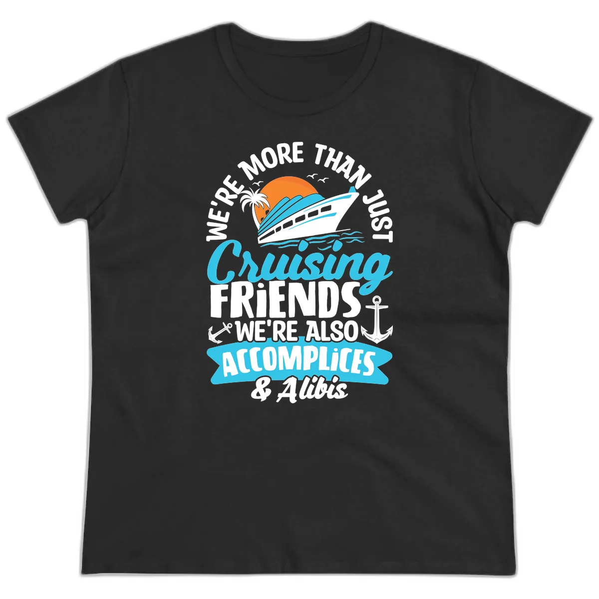 We're More Than Just Cruising Friends Ladies Tee in Black