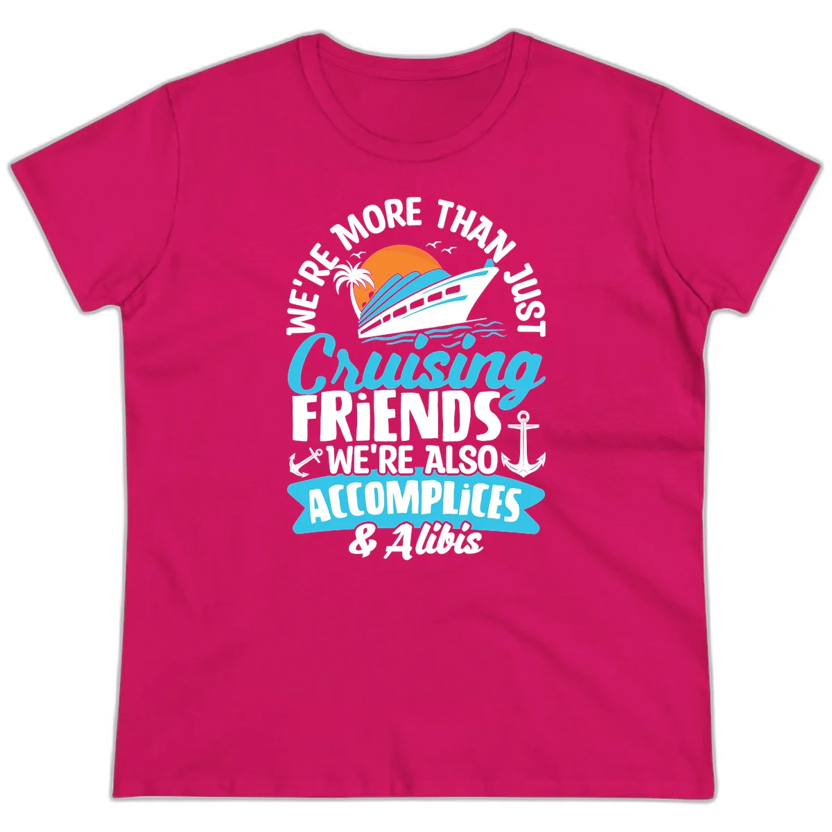 We're More Than Just Cruising Friends Ladies Tee in Heliconia
