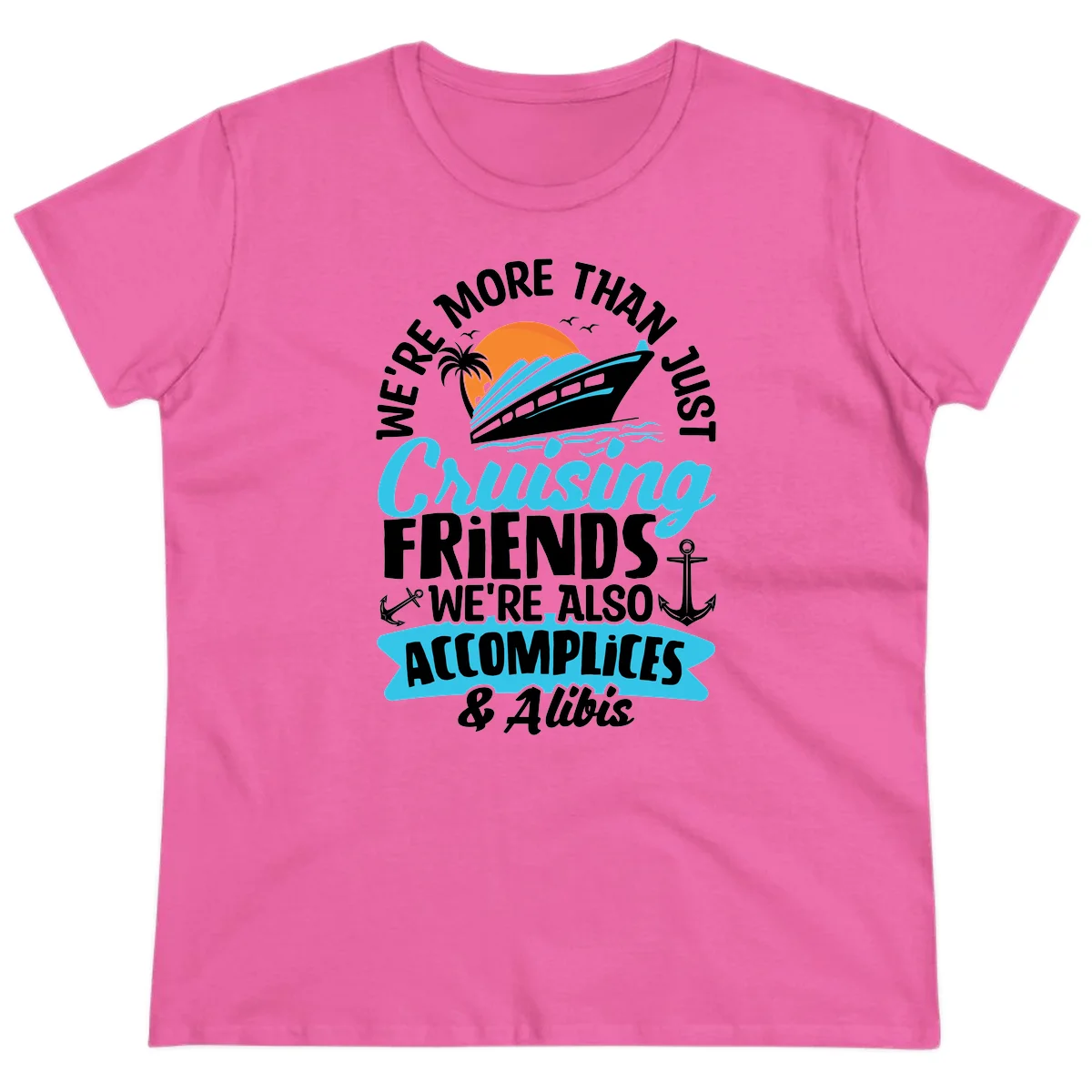 We're More Than Just Cruising Friends Ladies Tee in Azalea