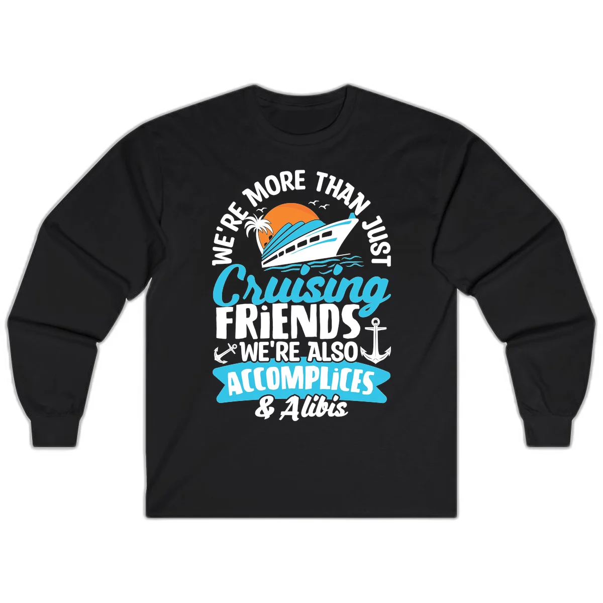 We're More Than Just Cruising Friends Long Sleeve in Black