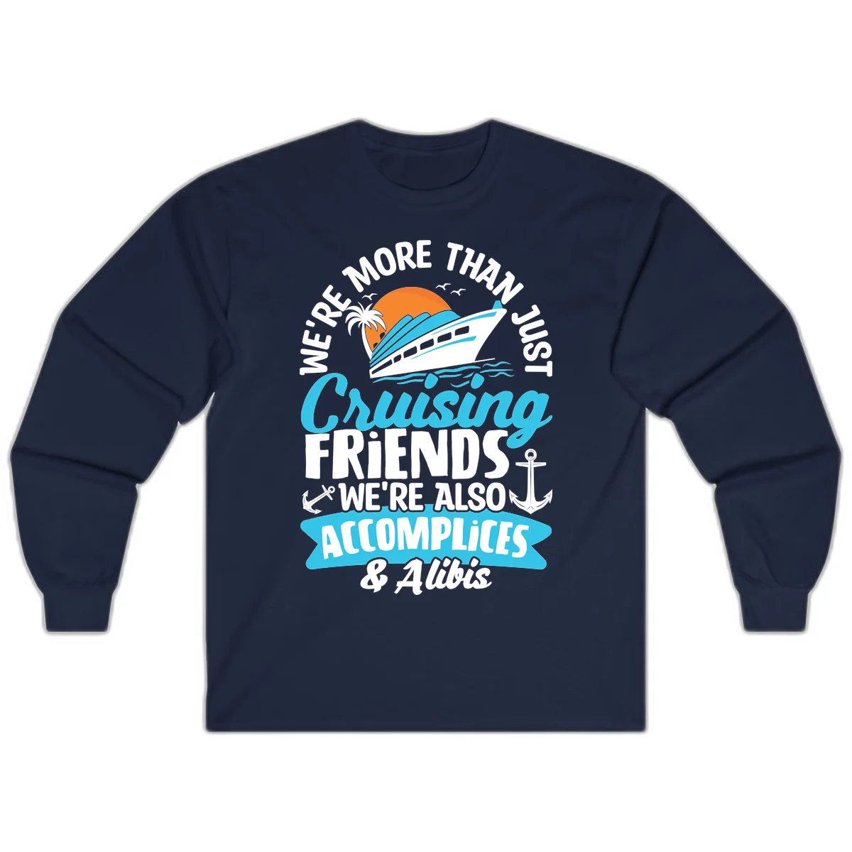 We're More Than Just Cruising Friends Long Sleeve in Navy