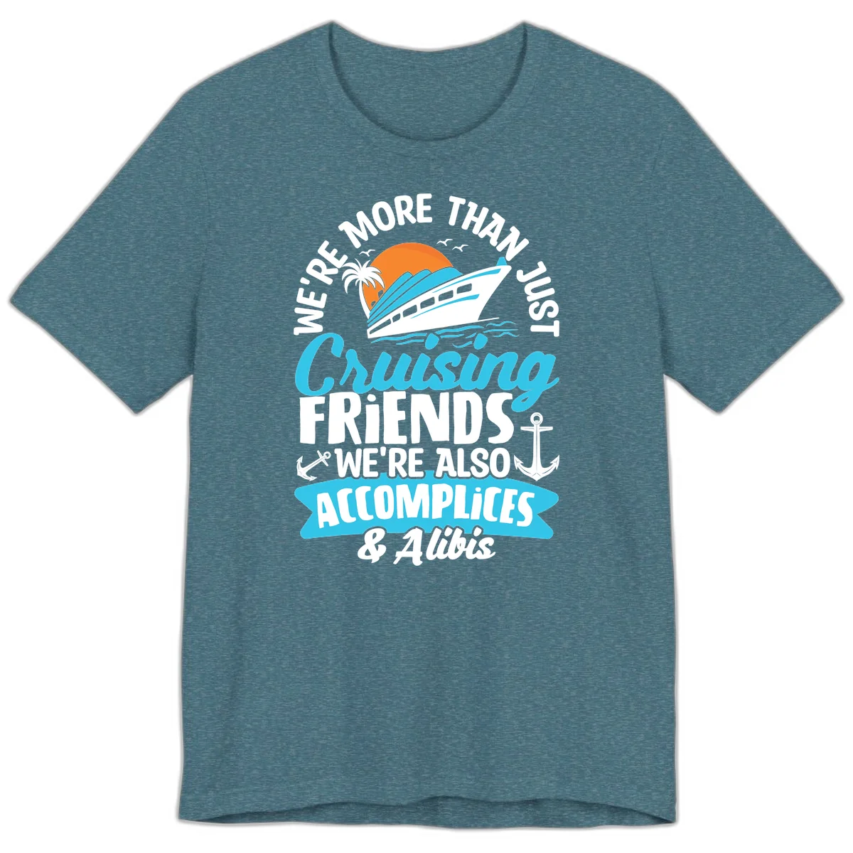 We're More Than Just Cruising Friends Premium T-Shirt in Heather Deep Teal