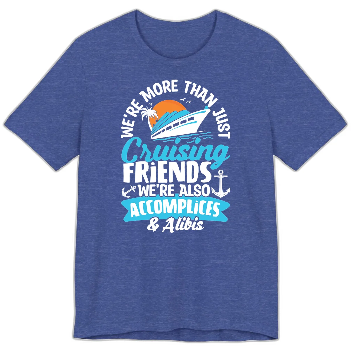 We're More Than Just Cruising Friends Premium T-Shirt in Heather True Royal