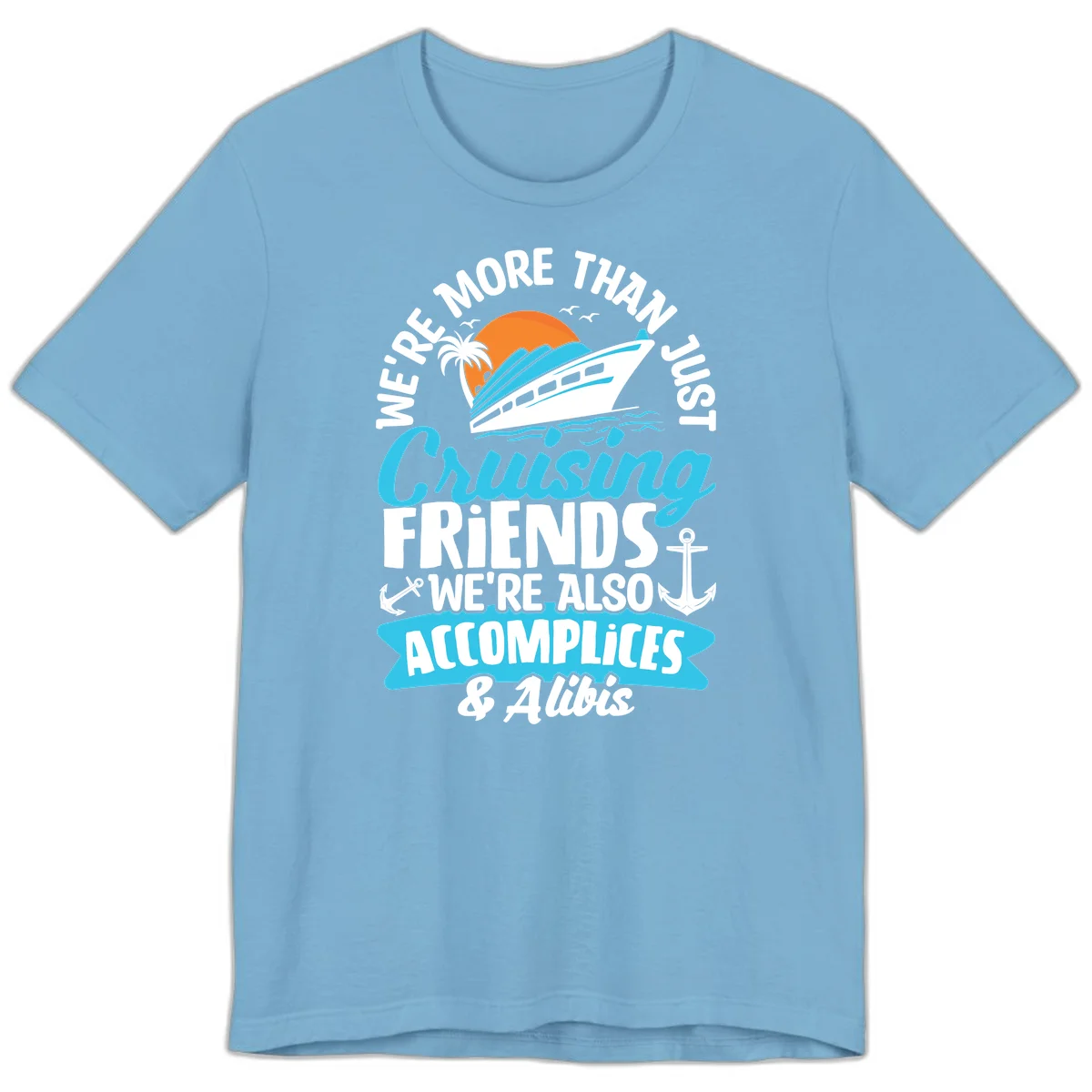 We're More Than Just Cruising Friends Premium T-Shirt in Ocean Blue