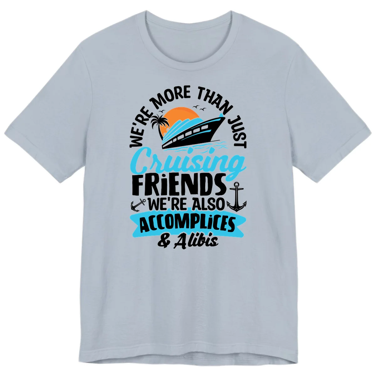 We're More Than Just Cruising Friends Premium T-Shirt in Light Blue