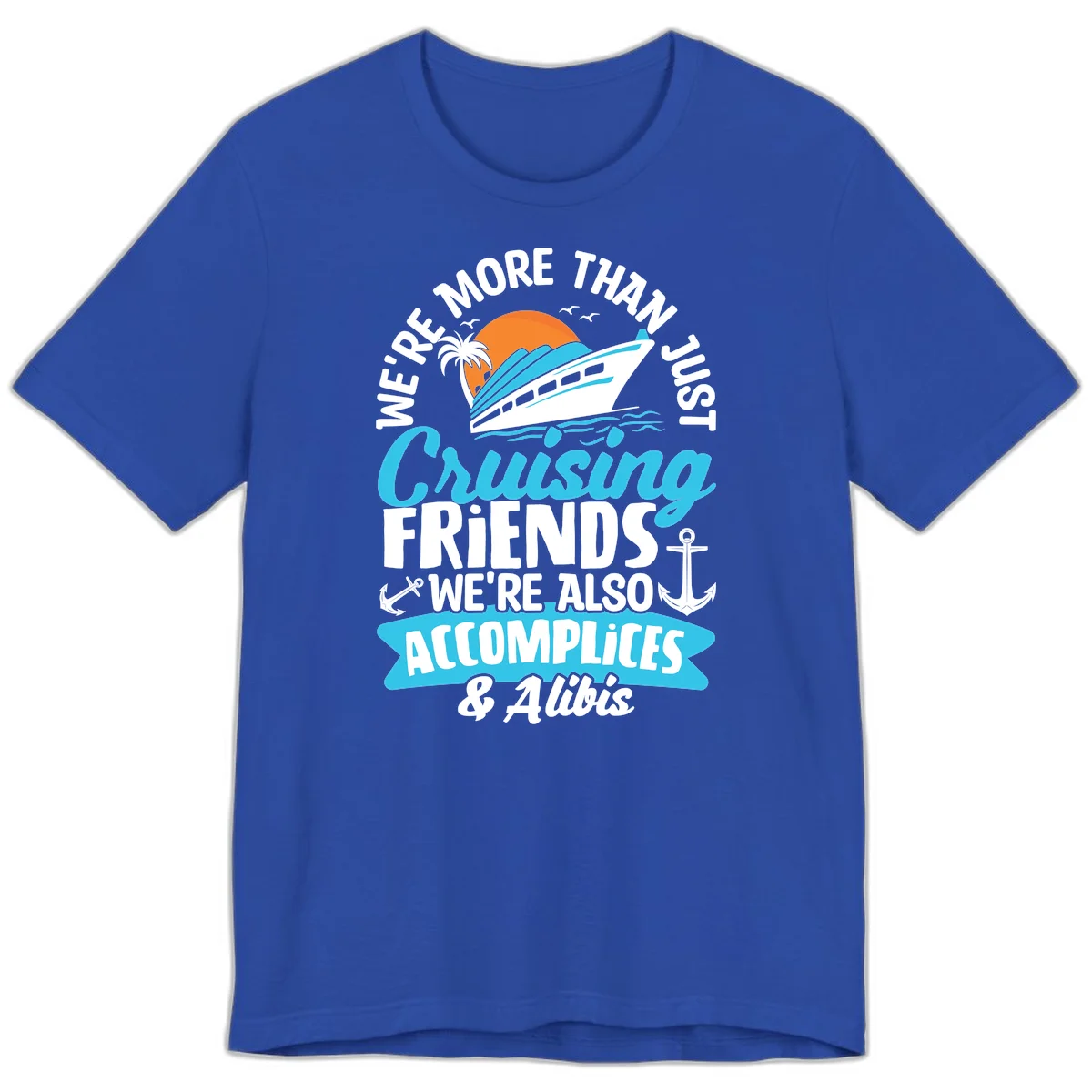 We're More Than Just Cruising Friends Premium T-Shirt in True Royal
