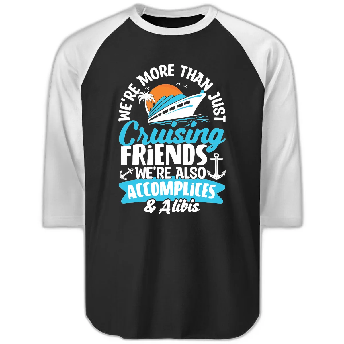 We're More Than Just Cruising Friends Raglan 3/4 in Black White