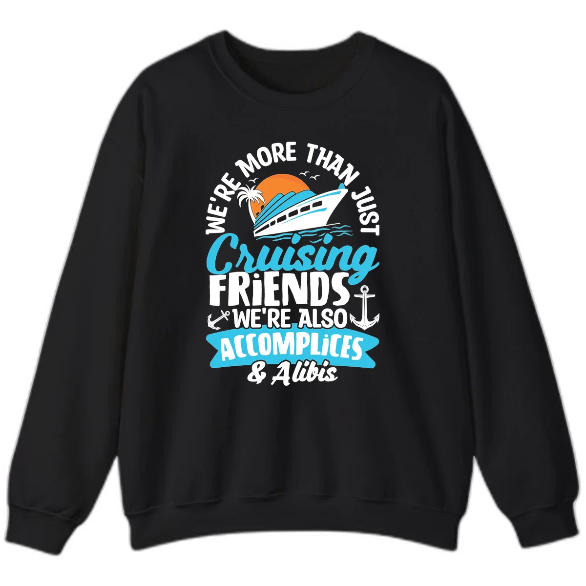 We're More Than Just Cruising Friends Sweatshirt in Black