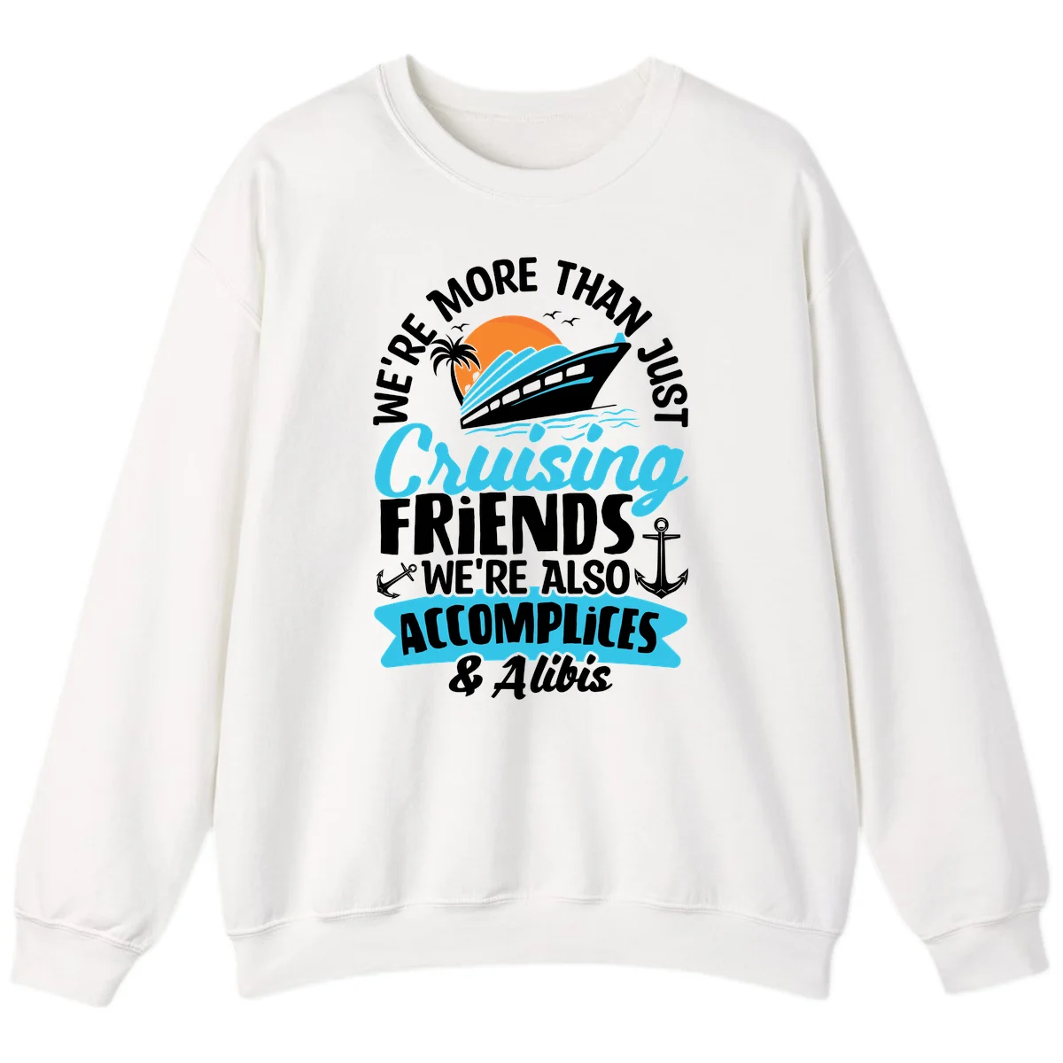 We're More Than Just Cruising Friends Sweatshirt in White