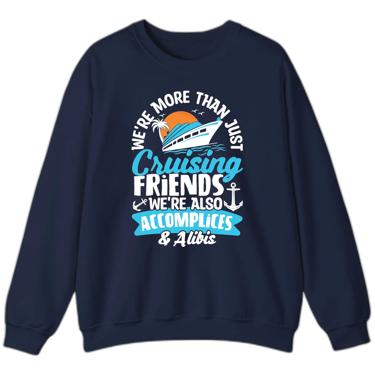 We're More Than Just Cruising Friends Sweatshirt in Navy
