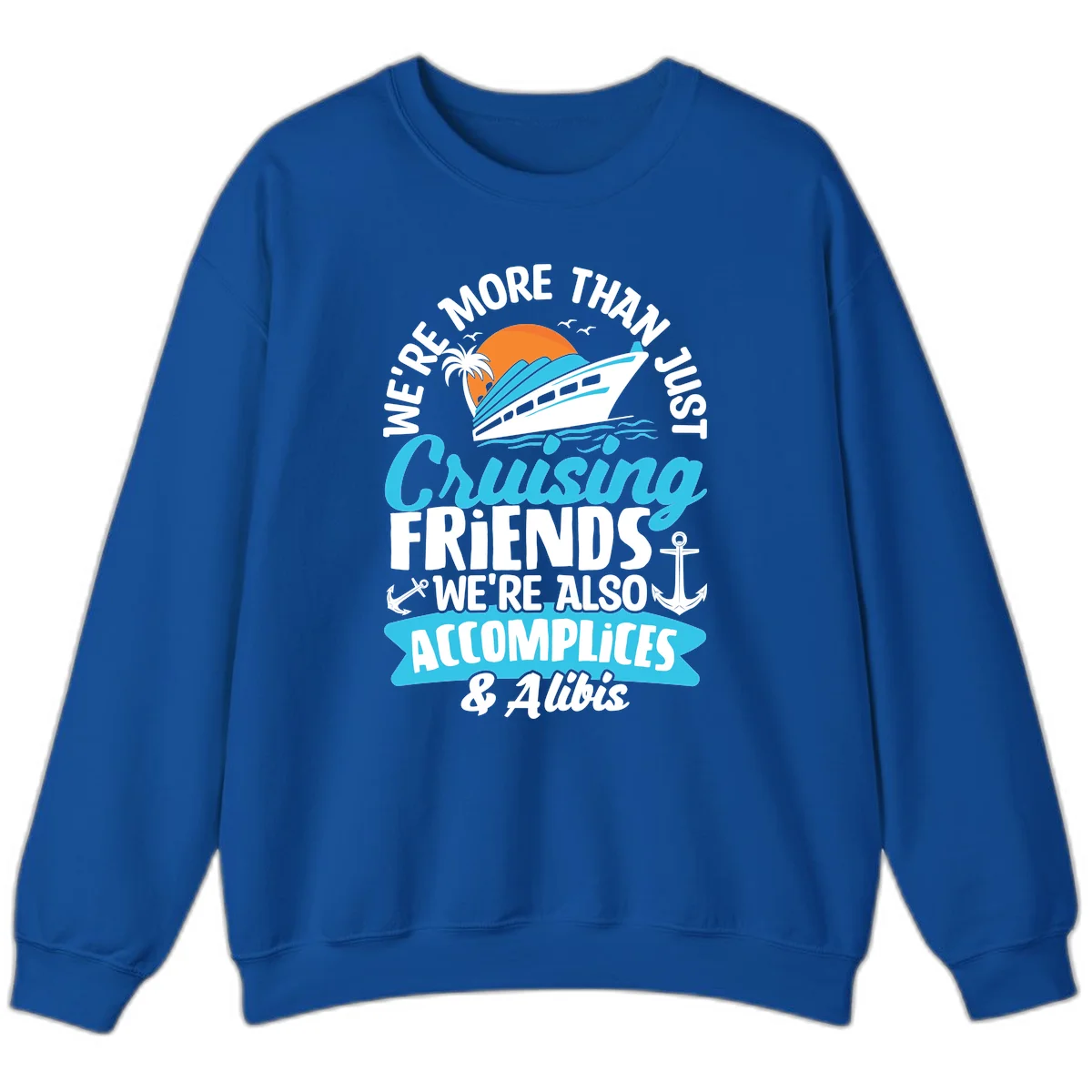 We're More Than Just Cruising Friends Sweatshirt in Royal