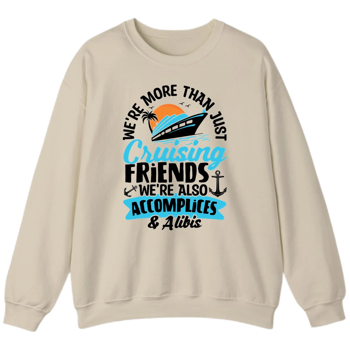 We're More Than Just Cruising Friends Sweatshirt in Sand