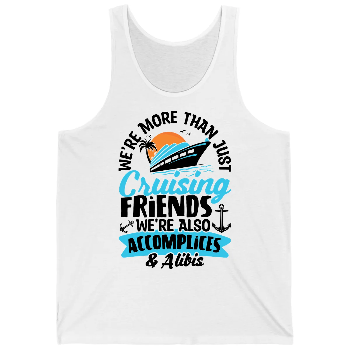 We're More Than Just Cruising Friends Tank in White