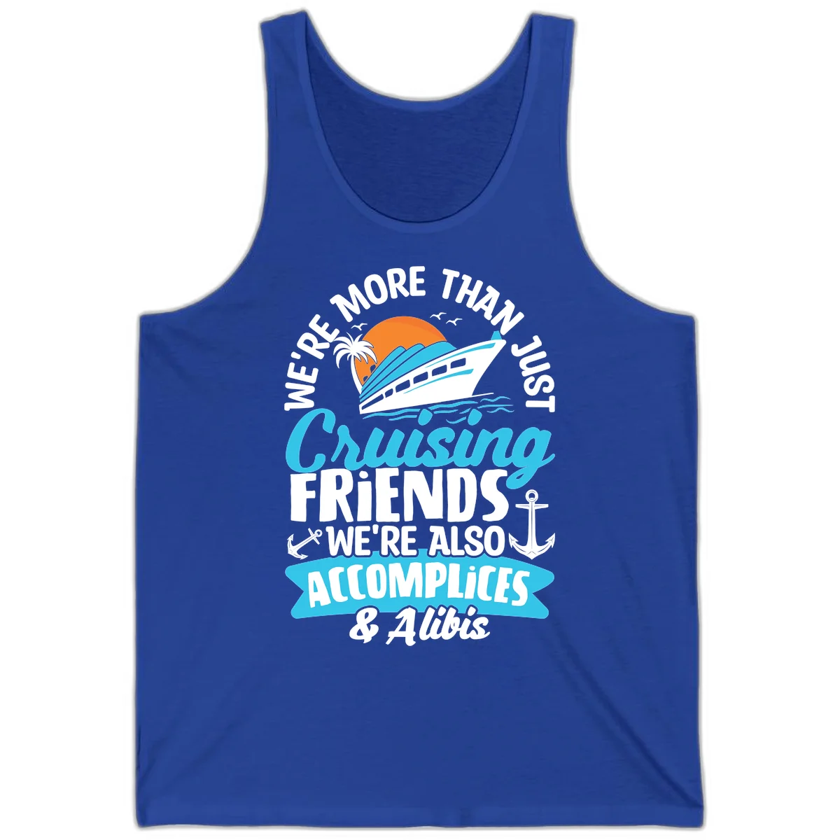 We're More Than Just Cruising Friends Tank in True Royal
