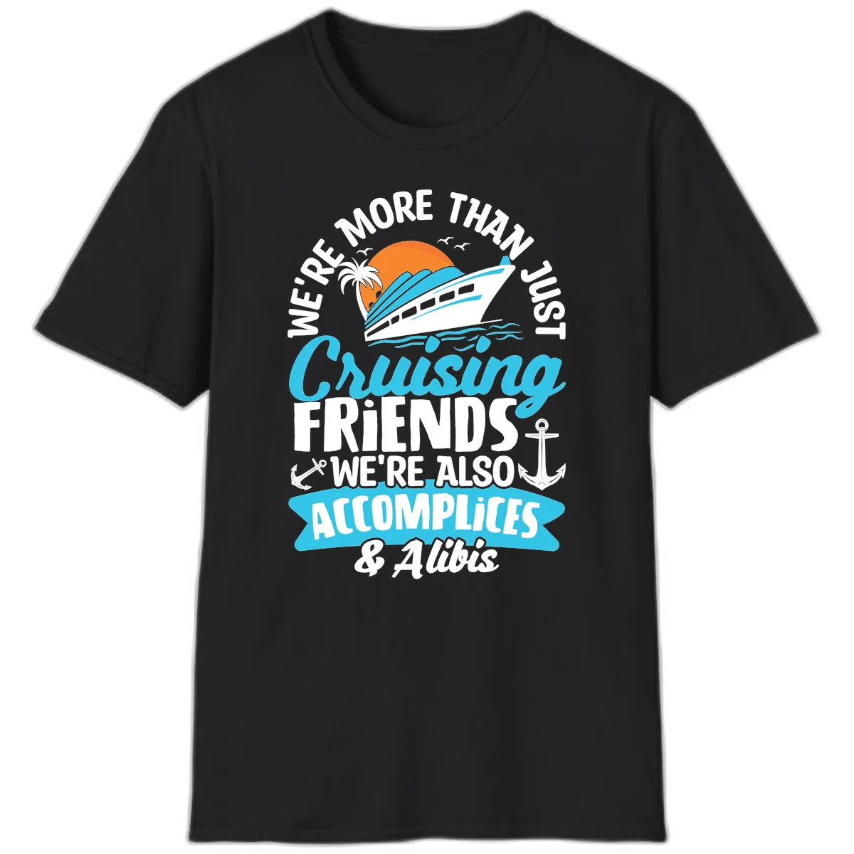 We're More Than Just Cruising Friends T-Shirt in Black