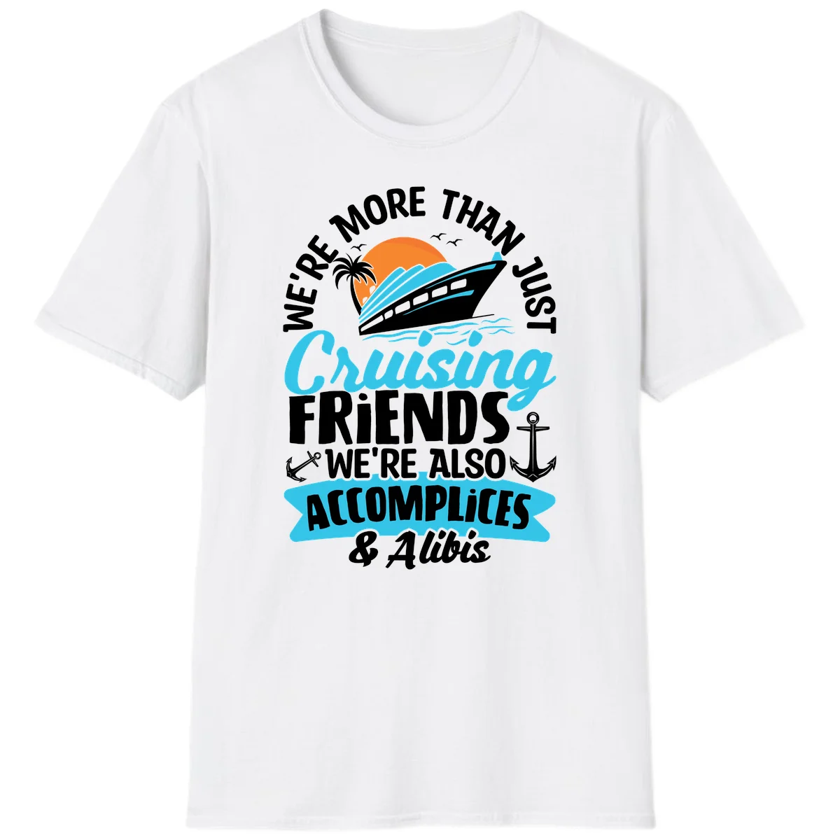 We're More Than Just Cruising Friends T-Shirt in White